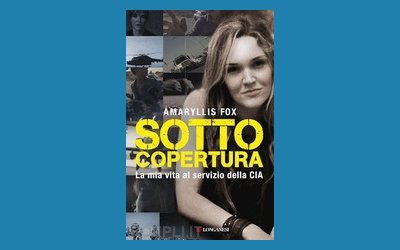 Sotto copertura. La mia vita al servizio della CIA