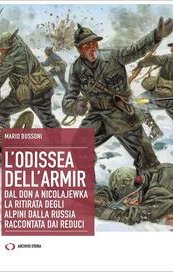 L'odissea dell'Armir. Dal Don a Nicolajewka. La ritirata degli alpini dalla Russia raccontata dai reduci