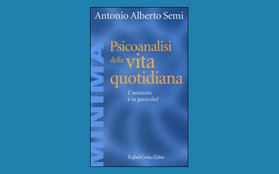 Psicoanalisi della vita quotidiana. L'umanità è in pericolo?