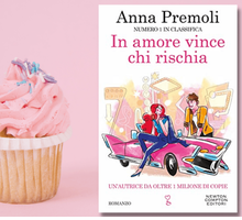 “In amore vince chi rischia” di Anna Premoli, il nuovo romanzo della scrittrice di storie d'amore più amata 