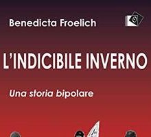 L'indicibile inverno. Una storia bipolare