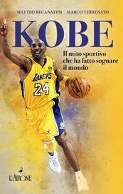 Kobe Bryant. Il mito sportivo che ha fatto sognare il mondo