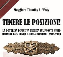 Tenere le posizioni! La dottrina difensiva tedesca sul fronte russo durante la seconda guerra mondiale, 1941-1943