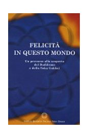 Felicità in questo mondo. Un percorso alla scoperta del buddismo e della Soka Gakkai