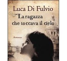 La ragazza che toccava il cielo: intervista a Luca Di Fulvio