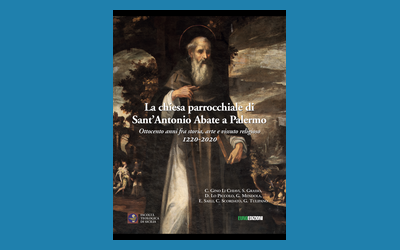 La chiesa parrocchiale di Sant'Antonio Abate a Palermo. Ottocento anni fra storia, arte e vissuto religioso 1220-2020