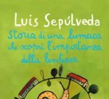 Storia di una lumaca che scoprì l'importanza della lentezza: il nuovo bestseller di Luis Sepúlveda