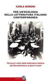 Per un'ecologia della letteratura italiana contemporanea. Percorsi e temi della letteratura dal Decadentismo ai giorni nostri