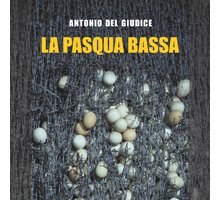 Milano, presentazione libro “La Pasqua bassa” di Antonio Del Giudice 