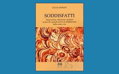 Soddisfatti. Osservazioni, riflessioni e pensieri su piccoli e grandi motivi di soddisfazione della nostra vita
