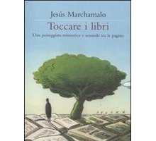 Un libro per gli amanti dei libri: “Toccare i libri” di Jesús Marchamalo