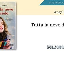 Intervista alla scrittrice Angela Contini, in libreria con Tutta la neve del cielo