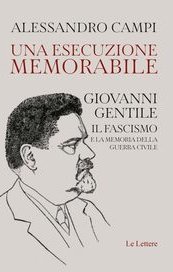 Una esecuzione memorabile. Giovanni Gentile. Il fascismo e la memoria della guerra civile