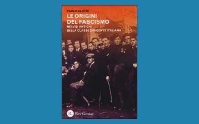 Le origini del fascismo. Nei vizi antichi della classe dirigente italiana
