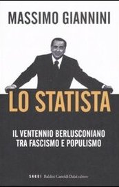 Lo statista. Il ventennio berlusconiano tra fascismo e populismo