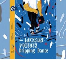 “Jackson Pollock. Dripping Dance” di Chezzi e Partenza racconta ai piccoli lettori un ragazzino geniale