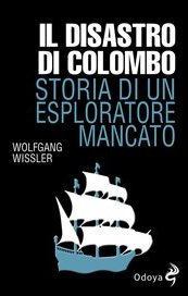 Il disastro di Colombo. Storia di un esploratore mancato