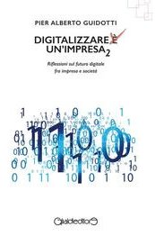 Digitalizzare un'impresa (2). Riflessioni sul futuro digitale fra impresa e società