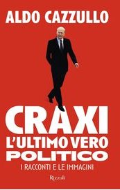 Craxi, l'ultimo vero politico. I racconti e le immagini
