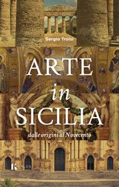Arte in Sicilia. Dalle origini al Novecento