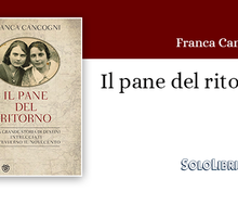 "Il pane del ritorno" di Franca Cancogni. Una grande storia di destini intrecciati attraverso il '900