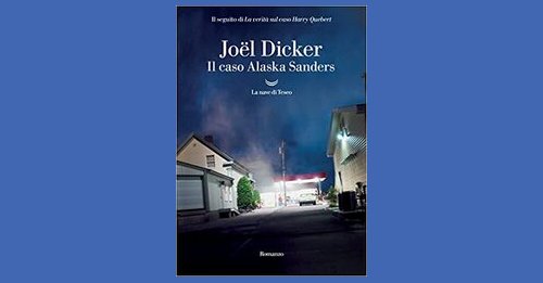 Il caso Alaska Sanders - Joël Dicker - Recensione libro