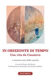 In orizzonte di tempo. Una vita da Casanova a trecento anni dalla nascita