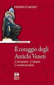 Il coraggio degli Antichi Veneti. L'avventura. L'epopea. L'eredità perduta