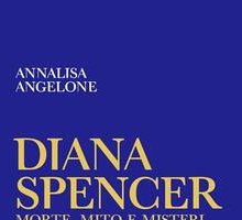 Diana Spencer. Morte, mito e misteri