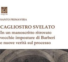 Cagliostro svelato. In un manoscritto ritrovato vecchie imposture di Barberi e nuove verità sul processo
