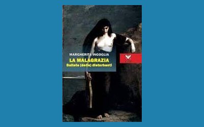 La Malagrazia. Ballate (delle) disturbanti