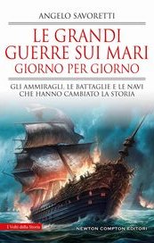 Le grandi guerre sui mari giorno per giorno. Gli ammiragli, le battaglie e le navi che hanno cambiato la storia