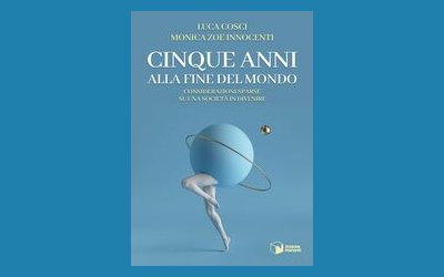 Cinque anni alla fine del mondo. Considerazioni sparse su una società in divenire