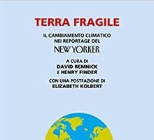 Terra fragile. Il cambiamento climatico nei reportage del New Yorker