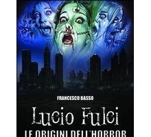 Lucio Fulci. Le origini dell'horror
