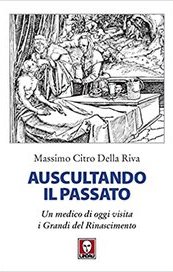 Auscultando il passato. Un medico di oggi visita i grandi del Rinascimento