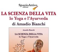 La scienza della vita: lo Yoga e l'Ayurveda del Maestro Amadio Bianchi