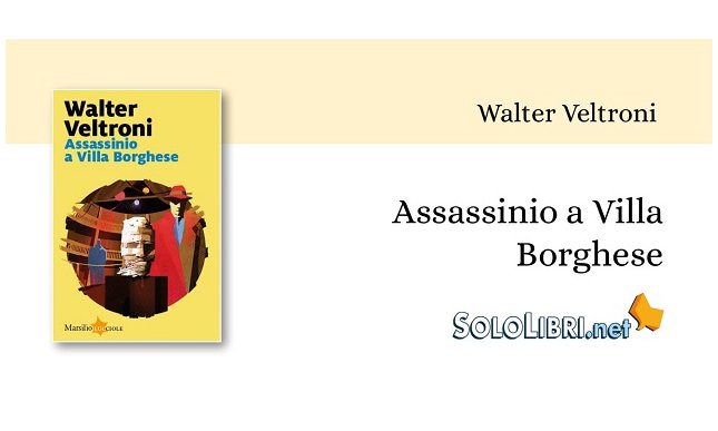“Assassinio a Villa Borghese” di Walter Veltroni inaugura la nuova collana “Lucciole” Marsilio