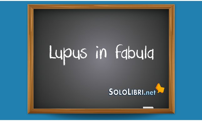 Lupus in fabula: che significa?