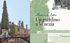 Il giardino Eden: a Venezia il luogo che ispirò Henry James e Gabriele D'Annunzio
