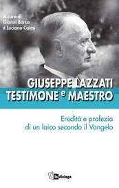 Giuseppe Lazzati. Testimone e maestro