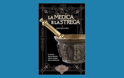La medica e la strega. Il ruolo della donna nella storia della medicina