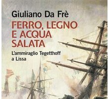 Ferro, legno e acqua salata. L'ammiraglio Tegetthoff a Lissa