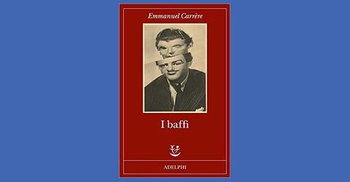 I baffi - Emmanuel Carrère - Recensione libro