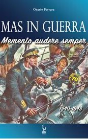 MAS in guerra. Memento Audere Semper 1940-1943
