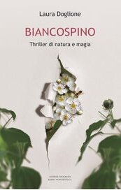 Biancospino. Thriller di natura e magia