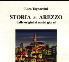 Esce a maggio 2016 la “Storia di Arezzo dalle origini ai giorni nostri”
