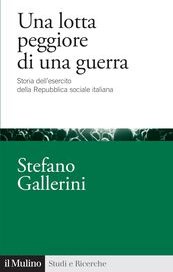 Una lotta peggiore di una guerra. Storia dell'esercito della Repubblica sociale italiana