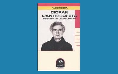 Cioran l'antiprofeta. Fisionomia di un fallimento