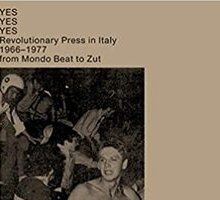 Yes Yes Yes. Revolutionary Press in Italy. 1966-1977 from Mondo Beat to Zut